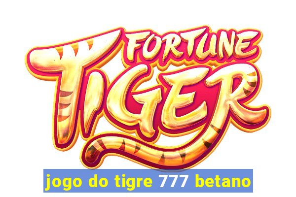 jogo do tigre 777 betano